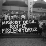 Maskot değil işçiyiz! Fişleniyoruz! 