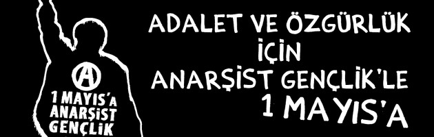 Özgürlük İçin Anarşist Gençlik’le 1 Mayıs’a!