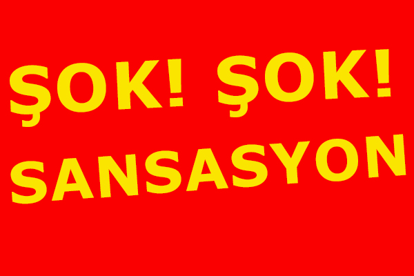 ŞOK! ŞOK! ŞOK! SANSASYON!