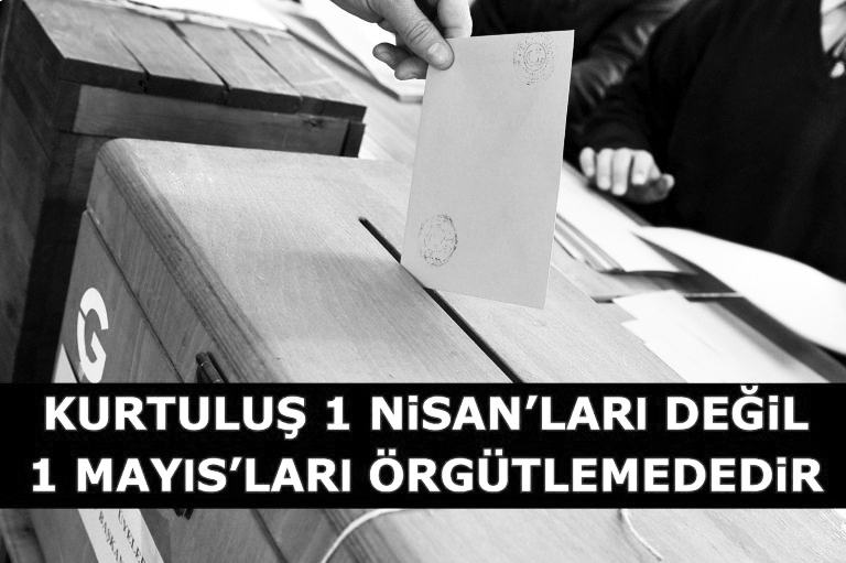 Kurtuluş 1 Nisan'ları Değil 1 Mayıs'ları Örgütlemededir